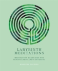 Image for Labyrinth meditations  : labyrinths for mindfulness, meditation and centering