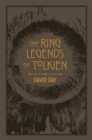 Image for The ring legends of Tolkien  : an illustrated exploration of rings in Tolkien&#39;s world, and the sources that inspired his work from myth, literature and history
