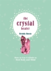 Image for The crystal healer  : how to use crystals to heal body and mind