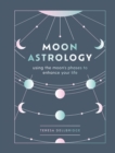 Image for Moon Astrology: Using the Moon&#39;s Signs and Phases to Enhance Your Life
