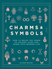 Image for Charms &amp; symbols  : how to weave the power of ancient signs and marks into modern life