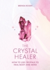 Image for The crystal healer  : how to use crystals to heal body and mind