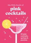 Image for The little book of pink cocktails  : 50 pink cocktails, spritzes and punches