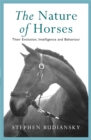 Image for The nature of horses  : their evolution, intelligence and behaviour