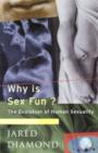 Image for Why is sex fun?  : the evolution of human sexuality