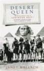 Image for Desert queen  : the extraordinary life of Gertrude Bell, adventurer, adviser to kings, ally of Lawrence of Arabia