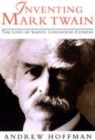 Image for Inventing Mark Twain  : the lives of Samuel Langhorne Clemens