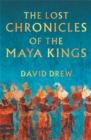 Image for The Lost Chronicles Of The Maya Kings