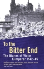 Image for To the bitter end  : the diaries of Victor Klemperer, 1942-45
