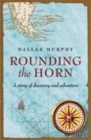 Image for Rounding the Horn  : being the story of williwaws and windjammers, Drake, Darwin, murdered missionaries and naked natives - a deck&#39;s-eye view of Cape Horn
