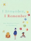 Image for I remember, I remember  : one hundred poems on childhood