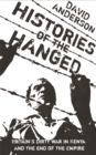 Image for Histories of the hanged  : Britain&#39;s dirty war in Kenya and the end of empire
