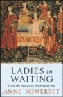 Image for Ladies in waiting  : from the Tudors to the present day