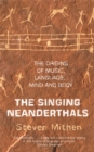 Image for The singing Neanderthals  : the origin of music, language, mind and body