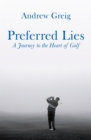 Image for Preferred lies  : a journey to the heart of golf