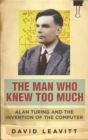 Image for The man who knew too much  : Alan Turing and the invention of the computer