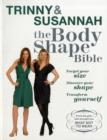 Image for Trinny &amp; Susannah - the body shape bible  : forget your size, discover your shape, transform yourself