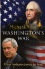 Image for Washington&#39;s war  : from independence to Iraq