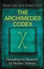 Image for The Archimedes codex  : revealing the secrets of the world&#39;s greatest palimpsest