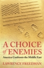 Image for A choice of enemies  : America confronts the Middle East