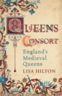 Image for Queens consort  : England&#39;s medieval queens