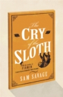 Image for The cry of the sloth  : the most tragic story of Andrew Whittaker being his collected, final, and absolutely complete writings