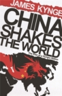 Image for China shakes the world  : the rise of a hungry nation