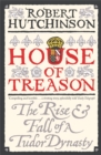Image for House of treason  : the rise and fall of a Tudor dynasty