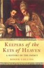 Image for Keepers of the keys of heaven  : a history of the papacy