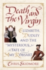 Image for Death and the virgin  : Elizabeth, Dudley and the mysterious fate of Amy Robsart