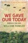 Image for We gave our today  : Burma 1941-45