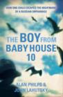 Image for The boy from baby house 10  : how one child escaped the nightmare of a Russian orphanage