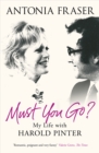Image for Must you go?  : my life with Harold Pinter