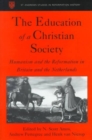 Image for The education of a Christian society  : humanism and the Reformation in Britain and the Netherlands