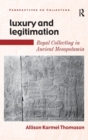 Image for Luxury and legitimation  : royal collecting in ancient Mesopotamia