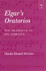 Image for Elgar&#39;s oratorios  : the creation of an epic narrative