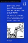 Image for Britain and the economic problem of the Cold War  : the political economy and the economic impact of the British defence effort, 1945-1955