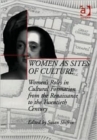 Image for Women as sites of culture  : women's roles in cultural formation from the Renaissance to the twentieth century