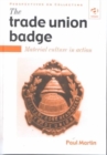 Image for The trade union badge  : material culture in action