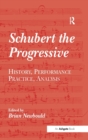 Image for Schubert the progressive  : history, performance practice, analysis
