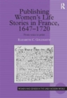 Image for Publishing Women&#39;s Life Stories in France, 1647-1720