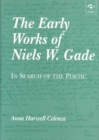 Image for The early works of Niels W. Gade  : in search of the poetic