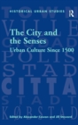 Image for The city and the senses  : since 1500