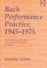 Image for Bach performance practice, 1945-1975  : a comprehensive review of sound recordings and literature