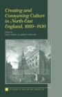 Image for Creating and consuming culture in North-East England, 1660-1830