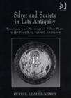 Image for Silver and society in late antiquity  : functions and meanings of silver plate in the fourth to seventh centuries