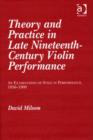 Image for Theory and practice in late nineteenth-century violin performance  : an examination of style in performance 1850-1900