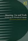 Image for Meaning, use and truth  : introducing the philosophy of language
