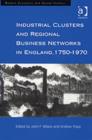Image for Industrial clusters and regional business networks in England, 1750-1970