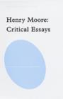 Image for Henry Moore  : critical essays